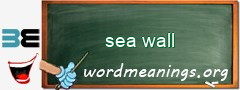 WordMeaning blackboard for sea wall